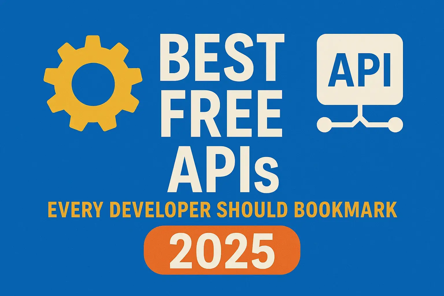 Best Free APIs Every Developer Should Bookmark in 2025 - Blog Cover Image