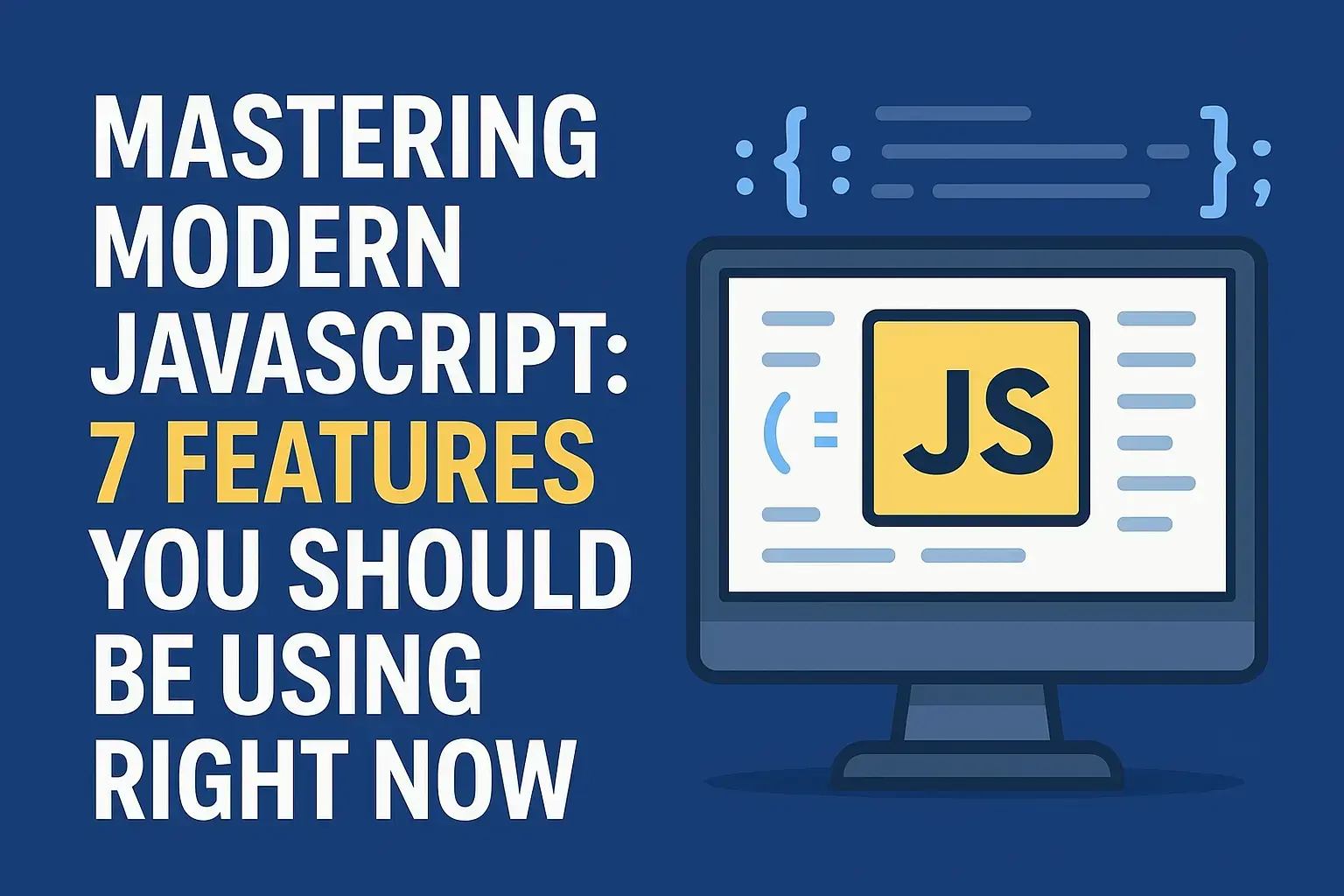 Mastering Modern JavaScript: 7 Features You Should Be Using Right Now - Blog Cover Image