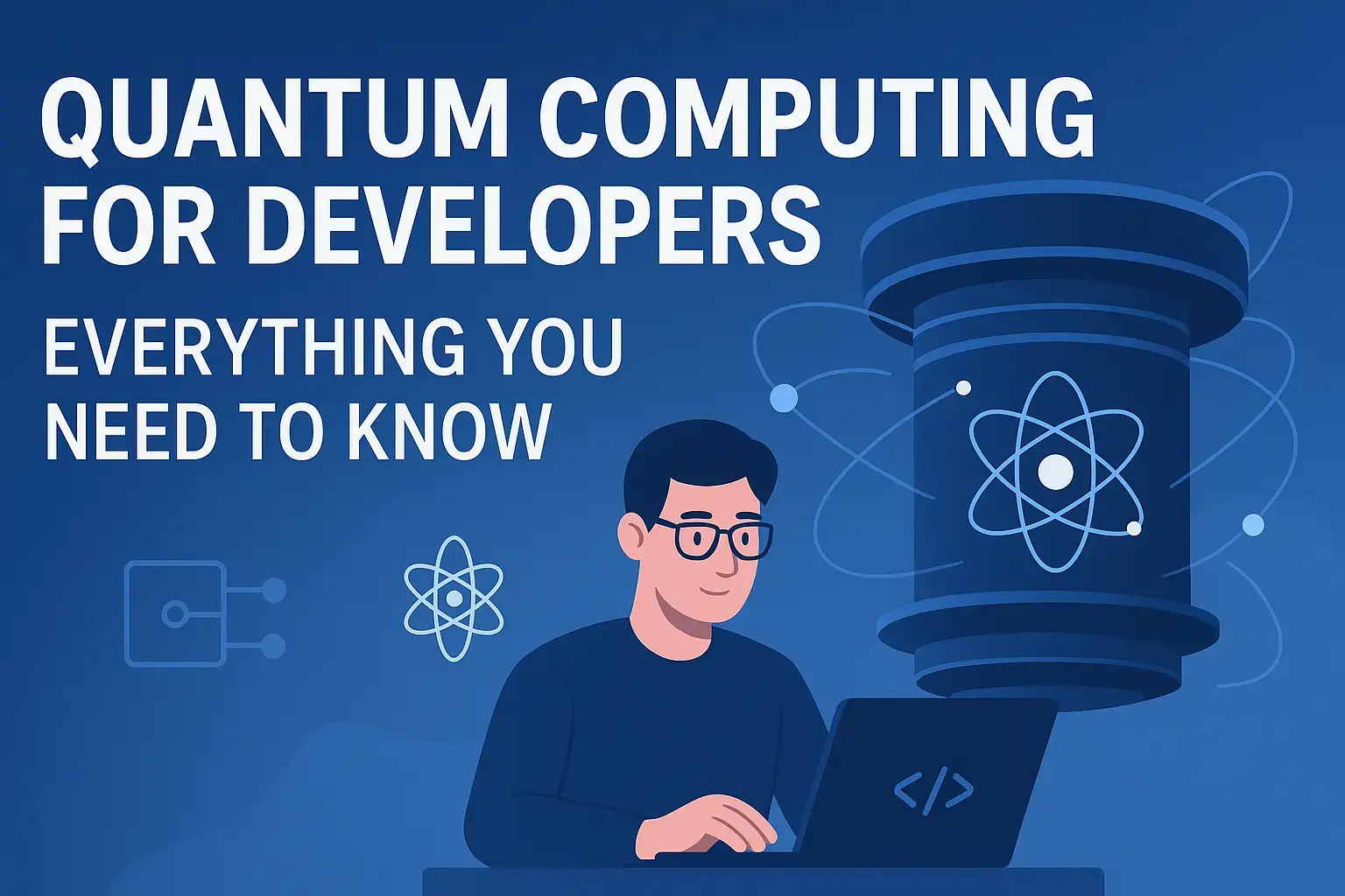 Quantum Computing for Developers: Everything You Need to Know - Blog Cover Image