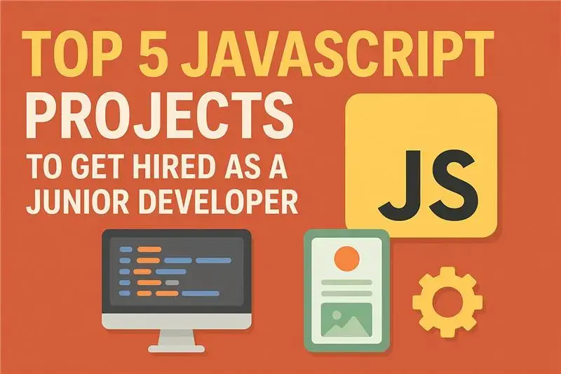 Top 5 JavaScript Projects to Get Hired as a Junior Developer in the US (2025 Edition) - Blog Cover Image